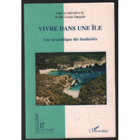 Vivre dans une île. Une géopolitique des insularités