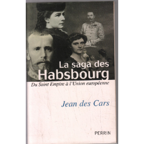 La saga des Habsbourg : Du saint Empire à l'Union européenne