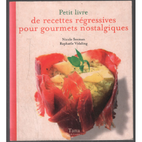 Petit livre de recettes régressives pour les grands qui ont gardé...