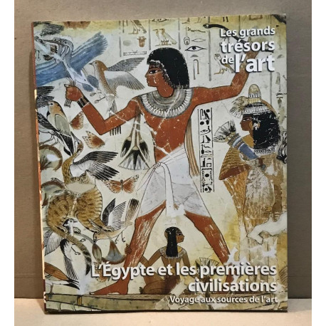 Les trésors de l'art / l'egypte et les premières civilisations:...