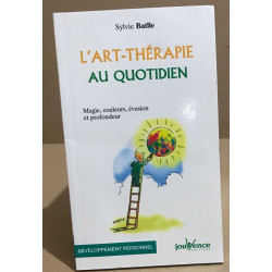 L'art-thérapie au quotidien : Magie couleurs évasion et profondeur