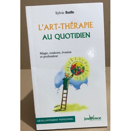 L'art-thérapie au quotidien : Magie couleurs évasion et profondeur