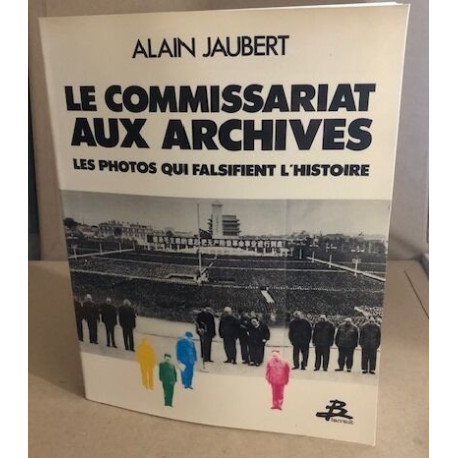 Le commissariat aux archives - les photos qui falsifient l'histoire