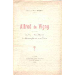 Alfred de vigny / sa vie-son oeuvre-la philosophie de son oeuvre