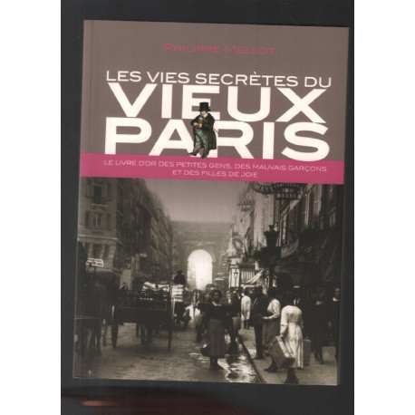 Les vies secrètes du vieux Paris - Le livre d'or des petites gens...