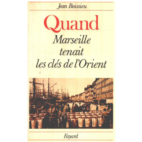 Quand Marseille tenait les cles de l'Orient (French Edition)