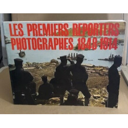 Les premiers reporters photographes 1848-1914