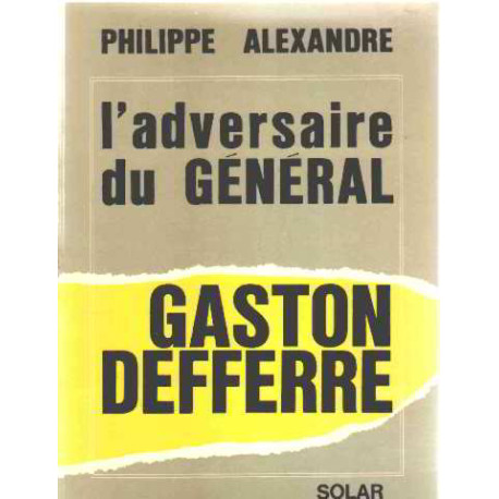 L'adversaire du general : gaston deferre