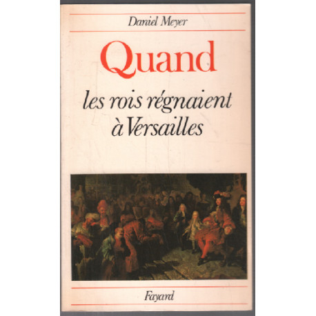 Quand les rois régnaient à versailles