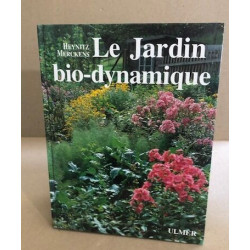 Le jardin bio-dynamique: Fruits légumes fleurs pelouse selon...