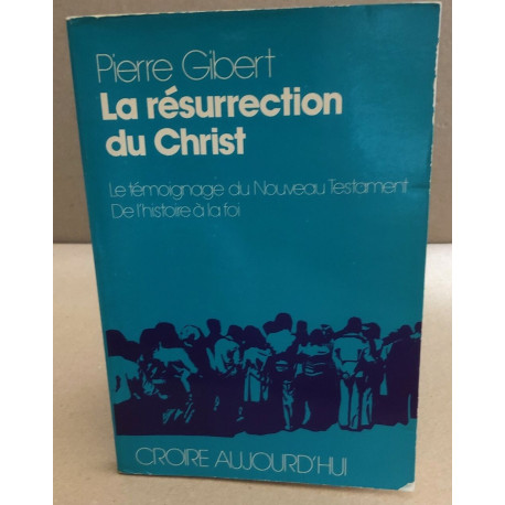 La Résurrection du Christ: Le témoignage du Nouveau Testament de...