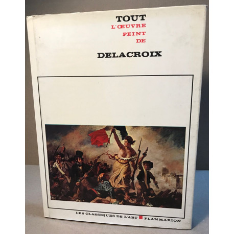 Tout l'oeuvre peint de Delacroix