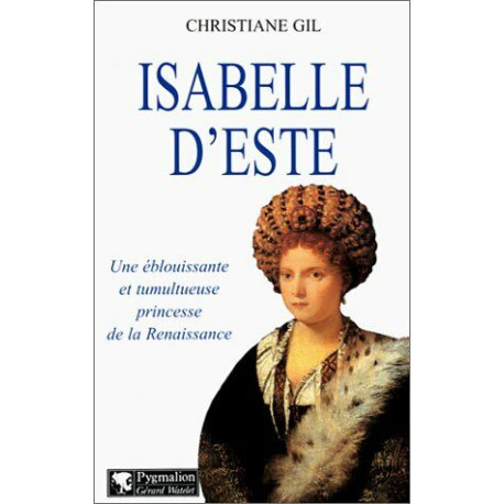 Isabelle d'Este : Une éblouissante et tumultueuse princesse de la...