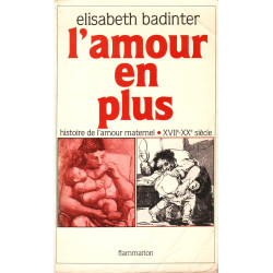 L'amour en plus : histoire de l'amour maternel XVIIe-XXe siècle