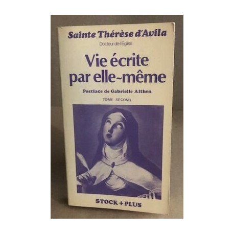 Vie écrite par elle-même /sainte Thérèse d'Avila ... Tome 2