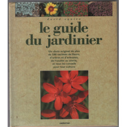 Le guide du jardinier : Comment cultiver plus de 500 variétés de...