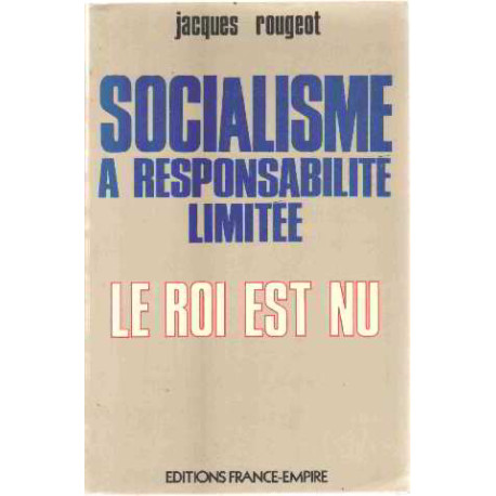 Socialisme a responsabilite limitée/ le roi est nu