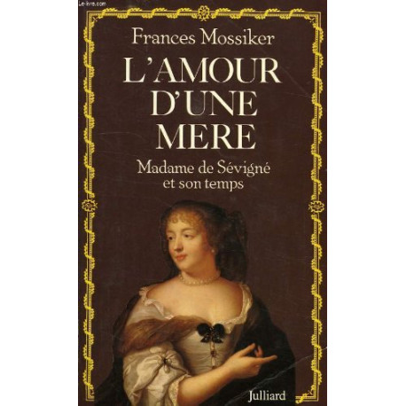 L'amour d'une mere : madame de sevigne et son temps