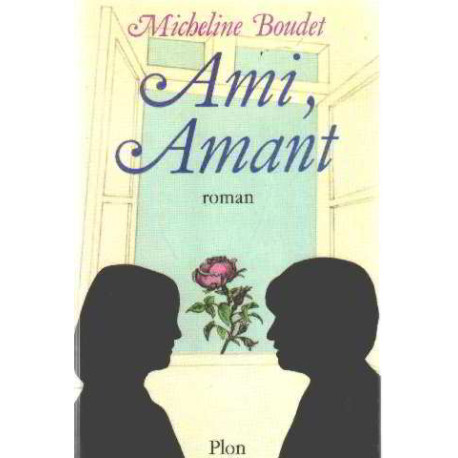 Ami amant ou le jeu de l'amour dans les hasards de l'amitié : roman