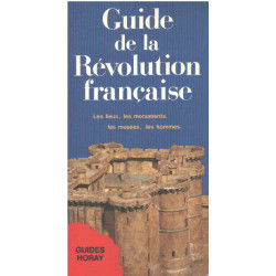 Guide de la Revolution Française - les Lieux les Monuments les...