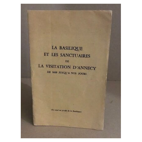 La basilique et les sanctuaires de la visitation d'annecy de 1610...