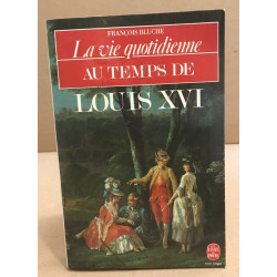 La vie quotidienne au temps de Louis XVI