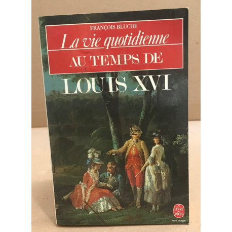 La vie quotidienne au temps de Louis XVI