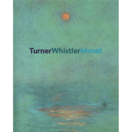 Turner Whistler Monet