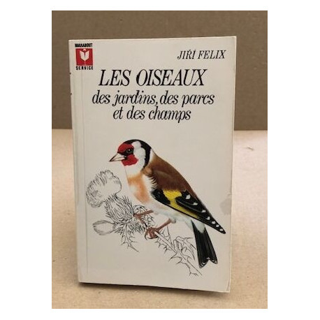 Les oiseaux des jardins des parcs et des champs