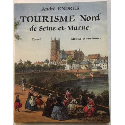 Tourisme Nord de Seine-et-Marne tome 1 : Meaux et Environ