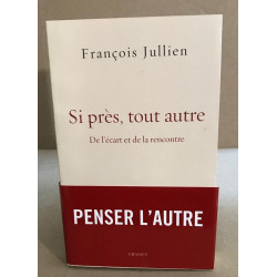 Si près tout autre: De l'écart et de la rencontre