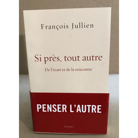 Si près tout autre: De l'écart et de la rencontre