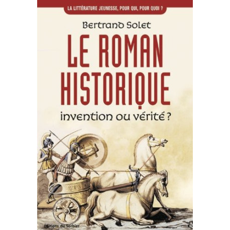 Le roman historique. Invention ou vérité