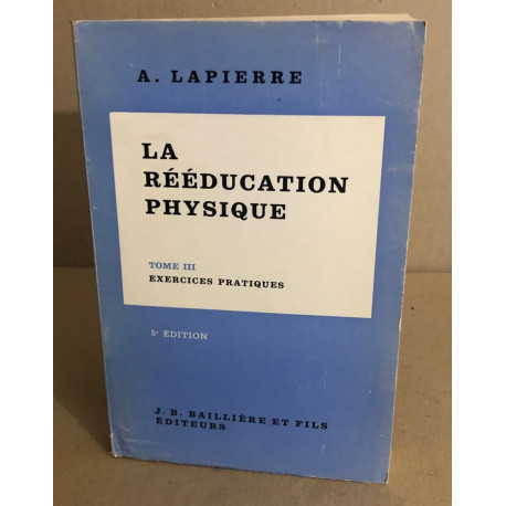 Ka rééducation physique / tome III : exercices pratiques