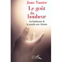 Le goût du bonheur.: Au fondement de la morale avec Aristote