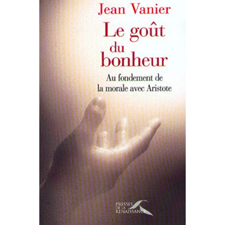 Le goût du bonheur.: Au fondement de la morale avec Aristote