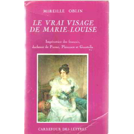 Le vrai visage de marie louise imperatrice des français duchesse...