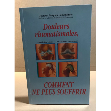 Douleurs rhumatismales commnet ne plus souffrir