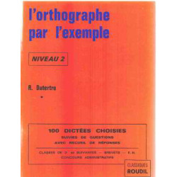 L'orthographe par l'exemple/ niveau 2 : 100 dictées choisies