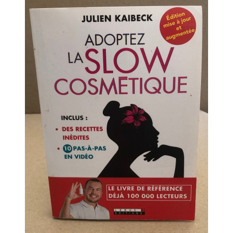 Adoptez la slow cosmétique: Conseils et recettes de beauté pour...