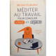 Méditer au travail + son CD audio