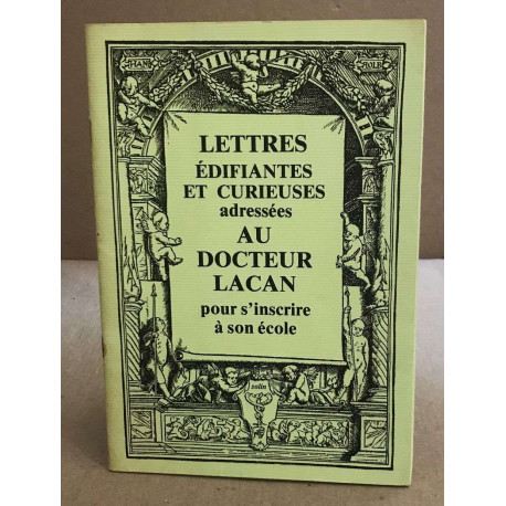 Lettres édifiantes et curieuses adressées au Docteur Lacan pour...