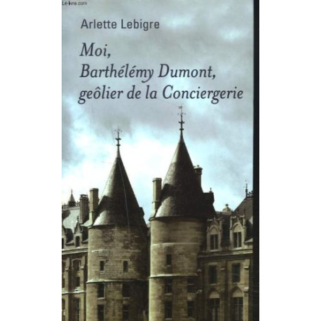 Moi barthélémy dumont geolier de la conciergerie