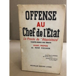 Offense au chef de l'etat / le procés du " réquisitoire "/ compte...