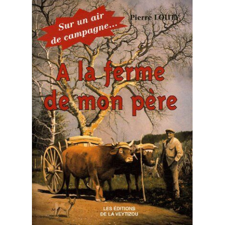 A la ferme de mon père: Souvenirs d'une enfance heureuse