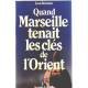 Quand Marseille Tenait Les Cles de l'orient