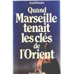 Quand Marseille Tenait Les Cles de l'orient