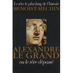 Alexandre le grand ou le reve depasse