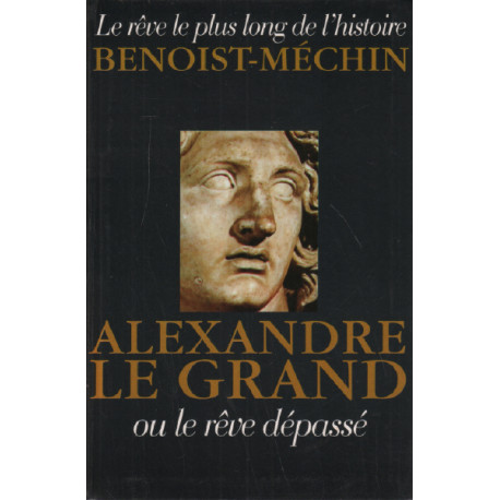 Alexandre le grand ou le reve depasse