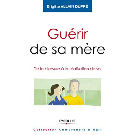 GUERIR DE SA MERE: DE LA BLESSURE A LA REALISATION DE SOI